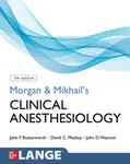 Morgan and Mikhail's Clinical Anesthesiology, Seventh Edition - John Butterworth, David Mackey, John Wasnick