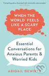 When the World Feels Like a Scary Place (Essential Conversations for Anxious Parents and Worried Kids) - kniha z kategorie Zdraví a životní styl