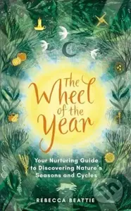 The Wheel of the Year (Your Rejuvenating Guide to Connecting with Nature’s Seasons and Cycles) - kniha z kategorie Zdraví a životní styl