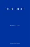 Old Food - Ed Atkins