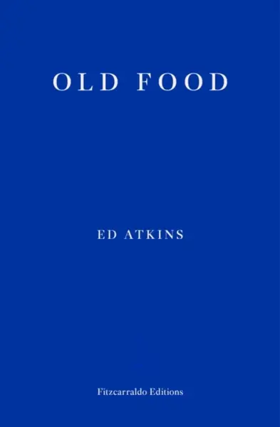 Old Food - Ed Atkins