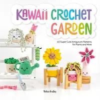 Kawaii Crochet Garden - Melissa  Bradley-Vatcher