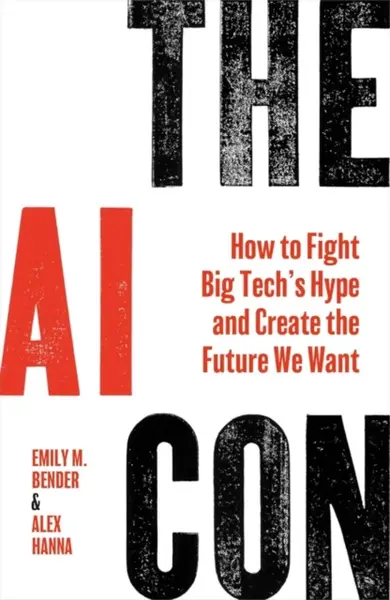 The AI Con - Alex Hanna, Emily M. Bender