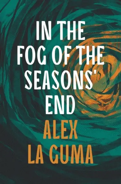 In the Fog of the Seasons' End - Alex La Guma