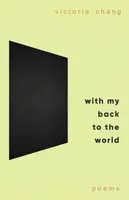 With My Back to the World - Victoria Chang