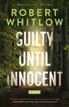 Guilty Until Innocent - Robert Whitlow