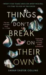 Things Donâ€™t Break On Their Own - Sarah Easter Collinsová