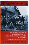 Ordinary Men : Reserve Police Battalion 11 and the Final Solution in Poland - Christopher R. Browning