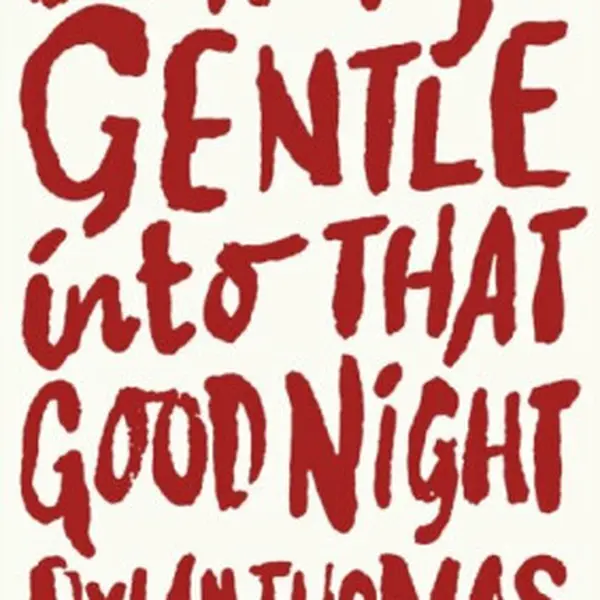 Do Not Go Gentle Into That Good Night - Dylan Thomas