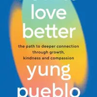 How To Love Better - Yung Pueblo