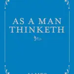 As a Man Thinketh - James Allen