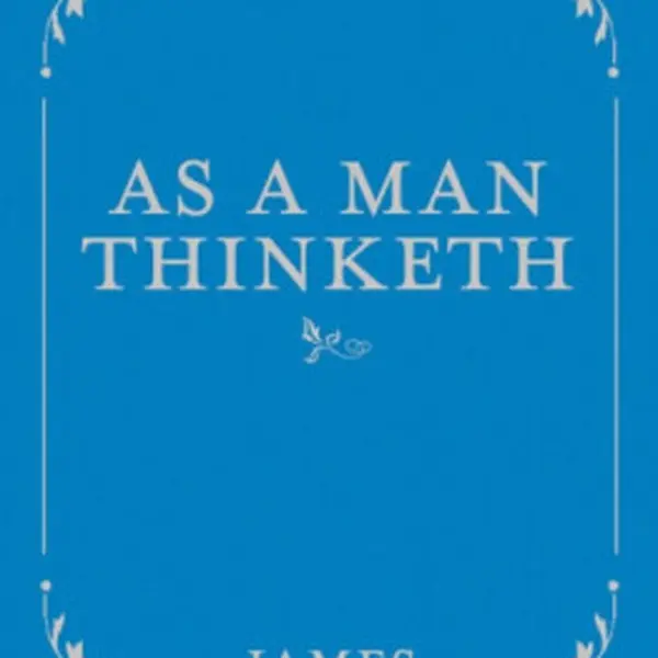 As a Man Thinketh - James Allen
