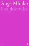Foxglovewise - Ange Mlinko