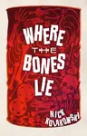 Where the Bones Lie - Nick Kolakowski