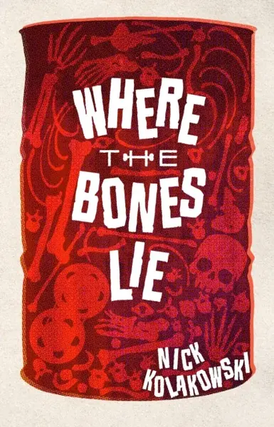 Where the Bones Lie - Nick Kolakowski