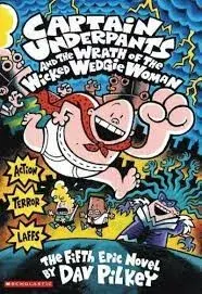 Captain Underpants and the Wrath of the Wicked Wedgie Woman - Dav Pilkey