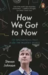 How We Got to Now - Steven Johnson
