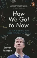 How We Got to Now - Steven Johnson