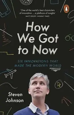 How We Got to Now - Steven Johnson