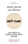 Empty Planet : The Shock of Global Population Decline - Darrell Bricker, John Ibbitson