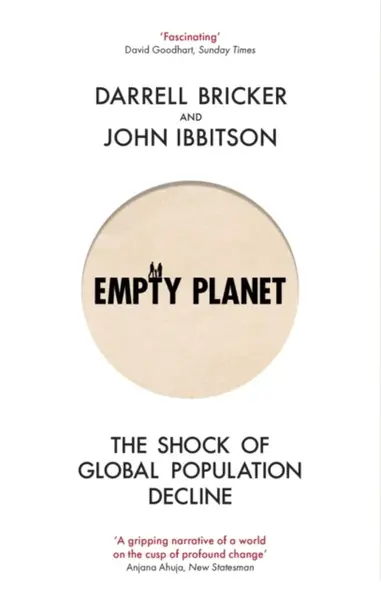 Empty Planet : The Shock of Global Population Decline - Darrell Bricker, John Ibbitson