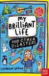 My Brilliant Life and Other Disasters - Catherine Wilkins