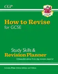 How to Revise for GCSE: Study Skills & Planner - from CGP, the Revision Experts (includes Videos) - CGP Books