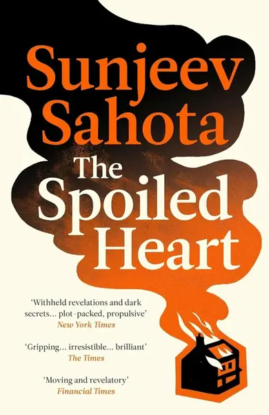 The Spoiled Heart - Sunjeev Sahota