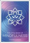 The Little Book of Mindfulness: An Introduction to the Art of Being Present - Jennifer Cordero