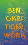 Tiger Work - Ben Okri