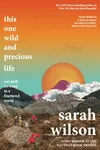 This One Wild and Precious Life - Sarah Wilson