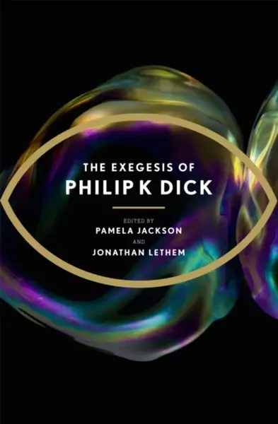 The Exegesis of Philip K Dick - Philip K. Dick