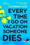 Every Time I Go on Vacation, Someone Dies - Catherine Mack