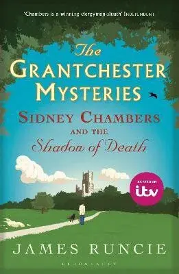 Sidney Chambers and The Shadow of Death: Grantchester Mysteries 1 - James Runcie