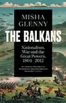 The Balkans, 1804â€“2012 - Misha Glenny