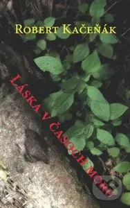 Láska v časoch moru - Robert Kačeňák - kniha z kategorie Beletrie