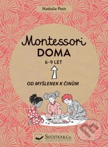 Montessori doma 6 - 9 let (Od myšlenek k činům) - kniha z kategorie Vztahy a rodina