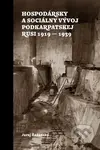 Hospodársky a sociálny vývoj Podkarpatskej Rusi 1919-1939 - kniha z kategorie Historie