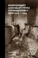 Hospodársky a sociálny vývoj Podkarpatskej Rusi 1919-1939 - kniha z kategorie Historie