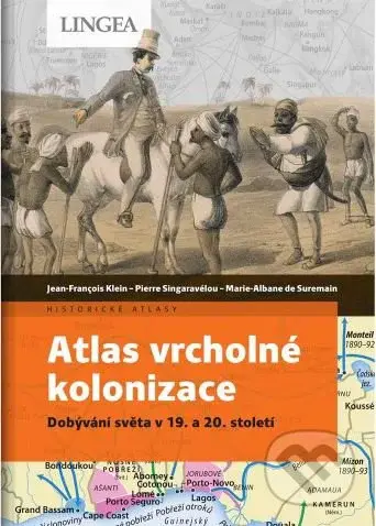 Atlas vrcholné kolonizace - Jean-François Klein, Pierre Singaravélou, Marie-Albane de Suremain - kniha z kategorie Historie