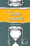 Umenie zostarnúť - Ivan Balažovjech - kniha z kategorie Pozitivní myšlení