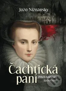 Čachtická paní (Příběh hraběnky Báthoryové) - Jožo Nižnánsky