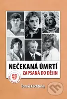 Nečekaná úmrtí zapsaná do dějin - Tomáš Čechtický - kniha z kategorie Životopisy