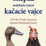 Sliepka nedokáže zniesť kačacie vajce (COVID-19 ako šanca na riešenie klimatickej krízy) - kniha z kategorie Přírodní vědy a technika