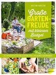 Große Gartenfreude mit kleinem Budget (Mit einfachen Mitteln und cleveren Tricks zum eigenen Gartenparadies) - kniha z kategorie Dům, byt a zahrada