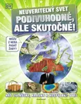 Neuveriteľný svet: Podivuhodné, ale skutočné! (Náš zvláštny, krásny a nespútaný svet) - kniha z kategorie Encyklopedie