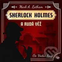 Sherlock Holmes a Rudá věž - Mark A. Latham - audiokniha z kategorie Detektivky, thrillery a horory