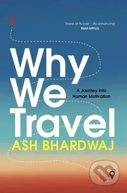 Why We Travel - Ash Bhardwaj - kniha z kategorie Humanitní a společenské vědy