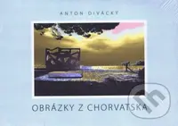 Obrázky z Chorvatska - Anton Divácký - kniha z kategorie Obrazové publikace