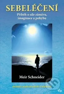 Sebeléčení (Příběh o síle záměru, imaginace a pohybu) - kniha z kategorie Alternativní medicína